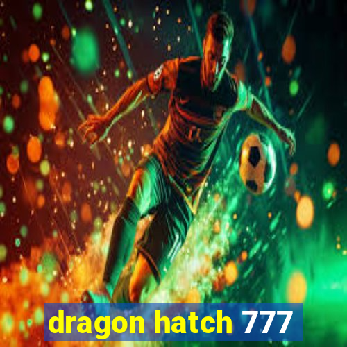 dragon hatch 777